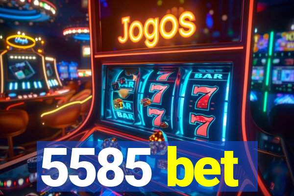 5585 bet